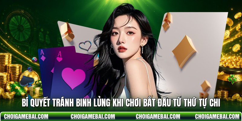 Bí quyết tránh binh lủng khi chơi bắt đầu từ thứ tự chi