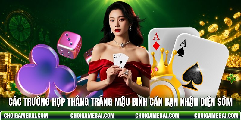 Các Trường Hợp Thắng Trắng Mậu Binh Cần Bạn Nhận Diện Sớm