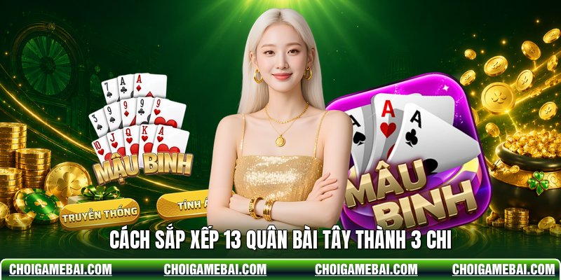 Cách sắp xếp 13 quân bài Tây thành 3 chi