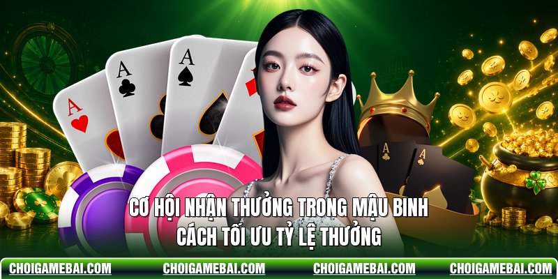 Cơ Hội Nhận Thưởng Trong Mậu Binh - Cách Tối Ưu Tỷ Lệ Thưởng
