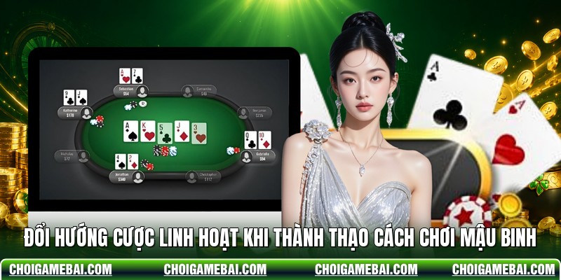 Đổi hướng cược linh hoạt khi thành thạo cách chơi mậu binh