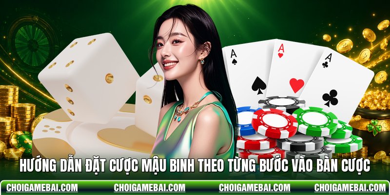 Hướng Dẫn Đặt Cược Mậu Binh Theo Từng Bước Vào Bàn Cược