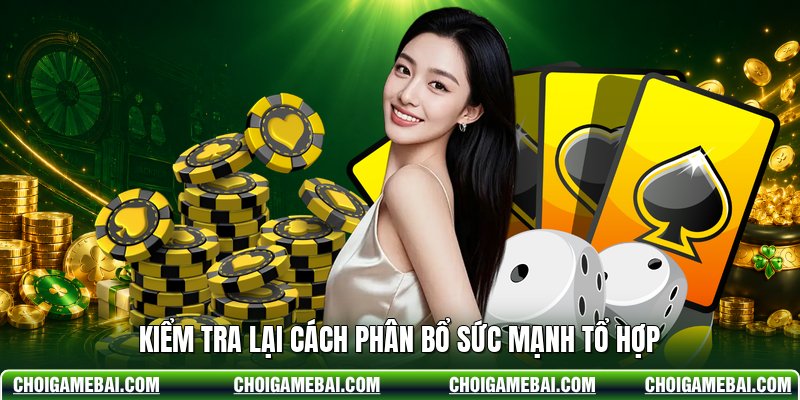 Kiểm tra lại cách phân bổ sức mạnh tổ hợp