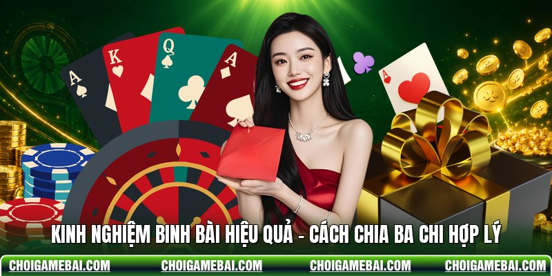 Kinh Nghiệm Binh Bài Hiệu Quả - Cách Chia Ba Chi Hợp Lý