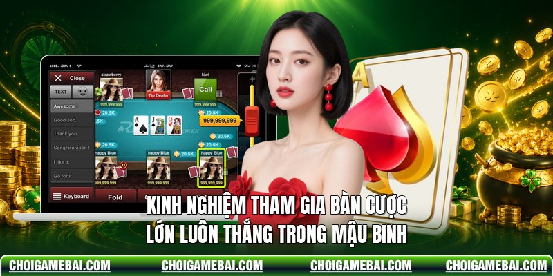 Kinh Nghiệm Tham Gia Bàn Cược Lớn Luôn Thắng Trong Mậu Binh