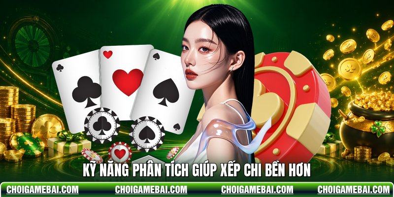 Kỹ năng phân tích giúp xếp chi bền hơn