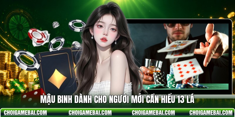 Mậu Binh dành cho người mới cần hiểu 13 lá