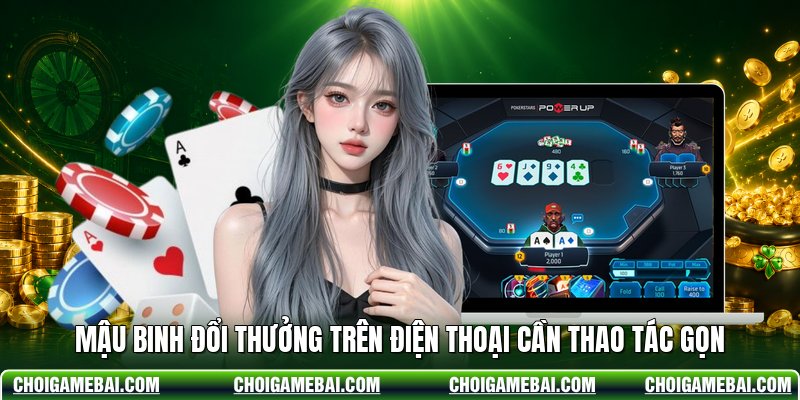 Mậu binh đổi thưởng trên điện thoại cần thao tác gọn