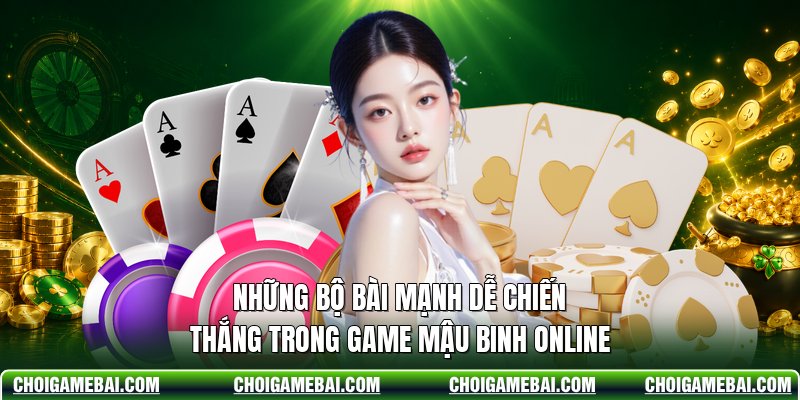 Những Bộ Bài Mạnh Dễ Chiến Thắng Trong Game Mậu Binh Online