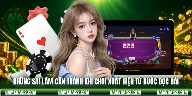 Những sai lầm cần tránh khi chơi xuất hiện từ bước đọc bài