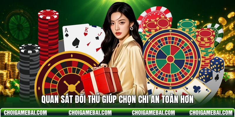 Quan sát đối thủ giúp chọn chi an toàn hơn