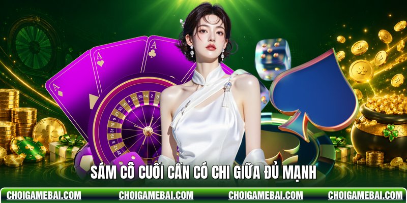 Sám cô cuối cần có chi giữa đủ mạnh