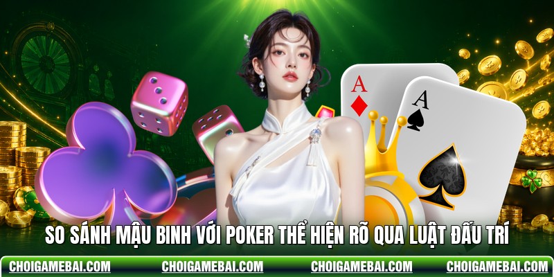 So Sánh Mậu Binh Với Poker Thể Hiện Rõ Qua Luật Đấu Trí