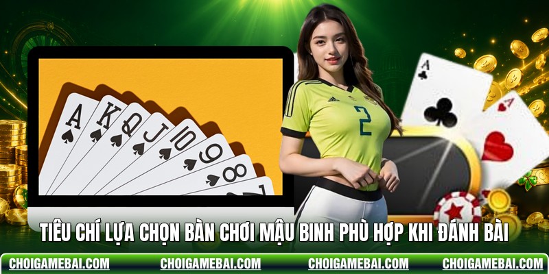Tiêu Chí Lựa Chọn Bàn Chơi Mậu Binh Phù Hợp Khi Đánh Bài