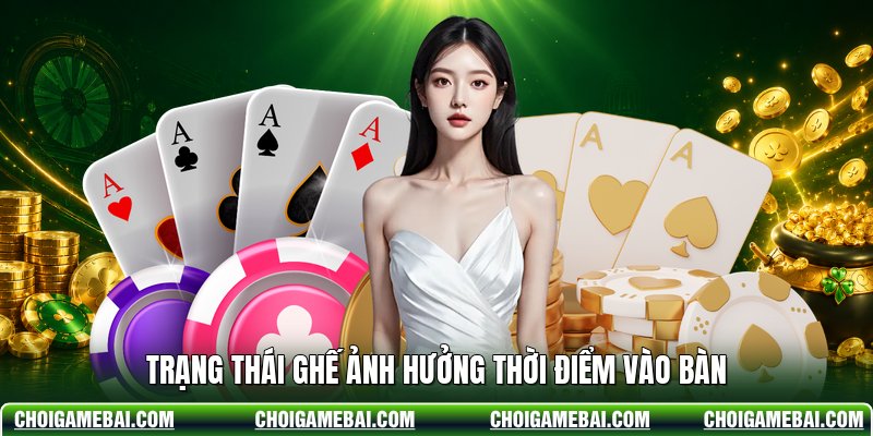 Trạng thái ghế ảnh hưởng thời điểm vào bàn